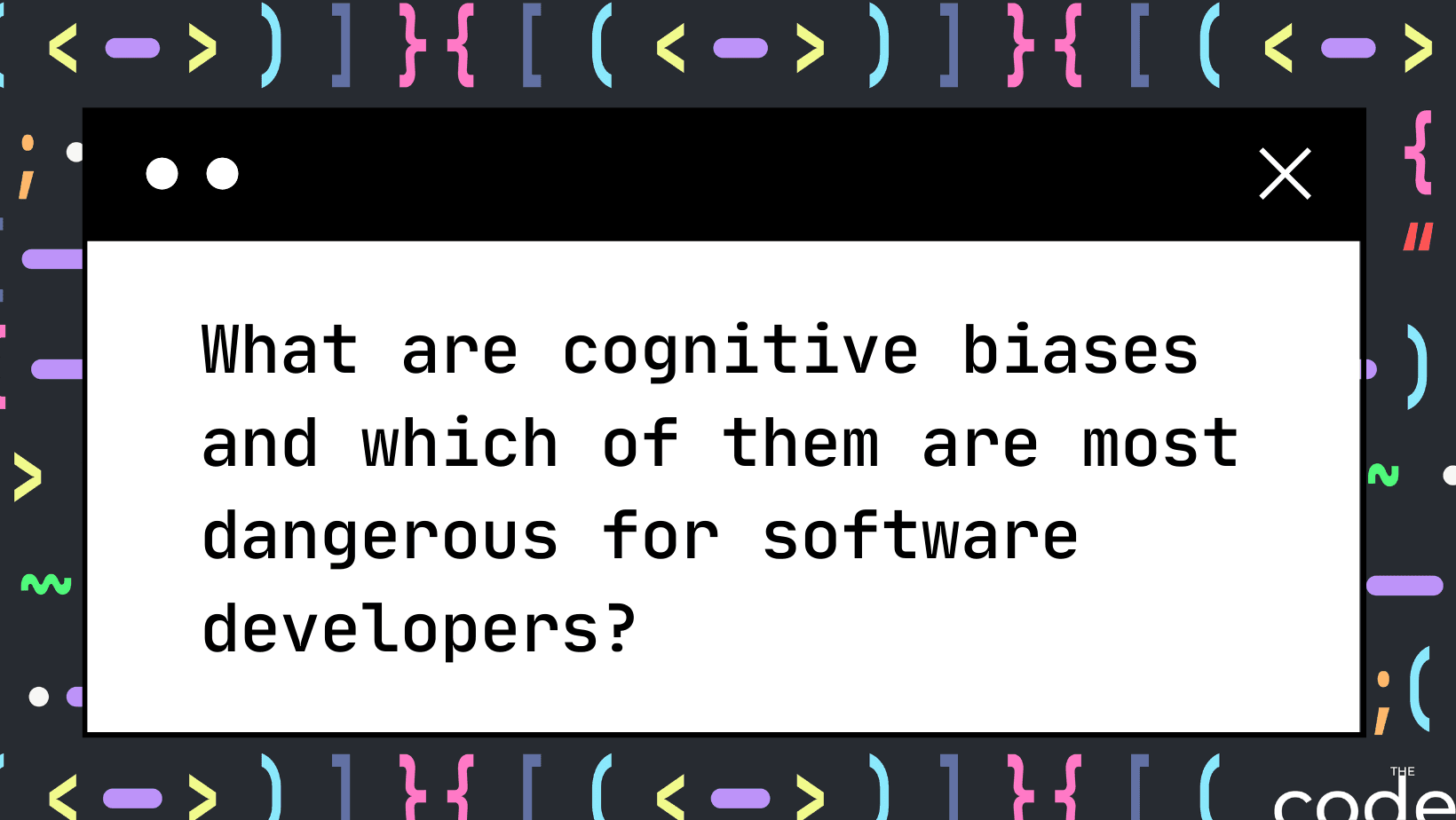 What are cognitive biases and which of them are most dangerous for software developers?